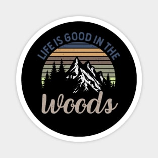 Life Is Good In The Woods - Perfect Gift For Nature, Camping and Hiking Lovers Magnet